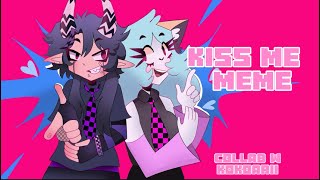 KISS ME MEME collab with Kokoarii [upl. by Kenneth]