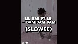 Lil Rae Ft L5  Dam Dam Dam Slowed SLOWED [upl. by Darmit]