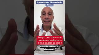 Investire Guadagnare e NON PAGARE TASSE Scopri tutto Consulente Finanziario Roma Alfonso Selva [upl. by Ylam]