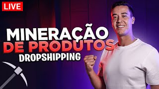 Live MINERANDO PRODUTOS DA MELHOR FORMA NO DROPSHIPPING [upl. by Titos]