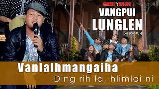 Vanlalhmangaiha  Ding rih la hlimlai ni  VANGPUI LUNGLEN Season 4 [upl. by Alverta]