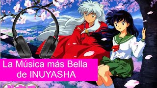 Las 4 Melodías más bellas de Inuyasha [upl. by Medor692]