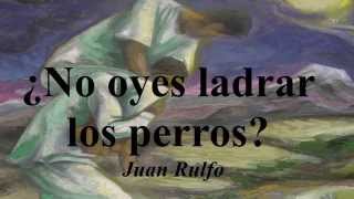 NO OYES LADRAR LOS PERROS Cuento Juan Rulfo Libro El Llano en llamas [upl. by Bromley]