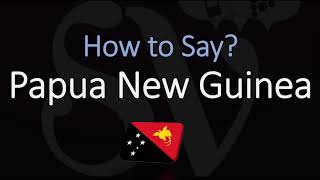 How to Pronounce Papua New Guinea CORRECTLY [upl. by Sedgewake305]