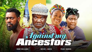 AGAINST MY ANCESTORS New Movie Ugezu J Ugezu Peace Onuoha Jerry Williams 2024 Nigerian Movies [upl. by Nepil389]