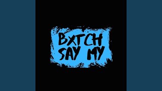 BXTCH SAY MY NAME [upl. by Yanehc702]