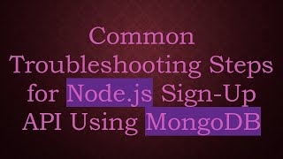 Common Troubleshooting Steps for Nodejs SignUp API Using MongoDB [upl. by Nodnelg]