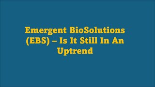 Is Emergent BioSolutions EBS Still In An Uptrend [upl. by Rind133]