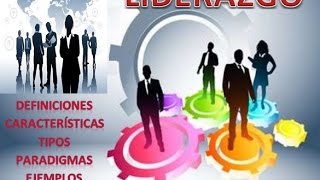 LIDERAZGO DEFINICIONES CARACTERÍSTICAS TIPOS PARADIGMAS EJEMPLOS Y MÁS [upl. by Dominy]