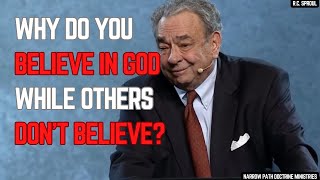 Why Do You Believe in God While Others Dont  RC Sproul [upl. by Tish319]