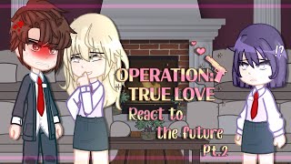 Operation True Love react  Pt2 [upl. by Seilenna]