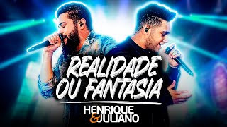 Henrique e Juliano  REALIDADE OU FANTASIA Ao Vivo [upl. by Almire328]