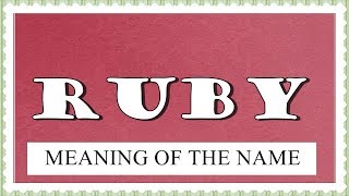 MEANING OF THE NAME RUBY WITH FUN FACTS AND HOROSCOPE [upl. by Araek359]