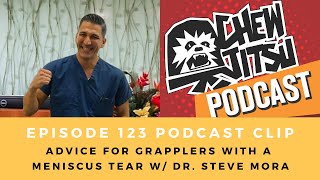 Advice For Grapplers With A Meniscus Tear W Dr Steve Mora 123 [upl. by Otreblada]