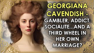 The Glamorous Duchess Who Was A Third Wheel In Her OWN Marriage  PART 1  Georgiana Cavendish [upl. by Boote]