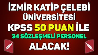 KPSS 50 PUANLA SÖZLEŞMELİ PERSONEL ALINACAK  İZMİR KATİP ÇELEBİ ÜNİVERSİTESİ [upl. by Suivatna298]