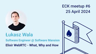 Łukasz Wala – Elixir WebRTC  What Why and How  Elixir Community Kraków 6 [upl. by Abramson87]