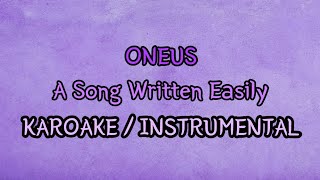 KARAOKE  INSTRUMENTAL ONEUS  A Song written easily [upl. by Aicinad]