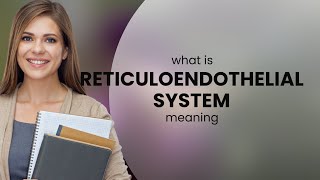 Reticuloendothelial system • definition of RETICULOENDOTHELIAL SYSTEM [upl. by Sudderth]