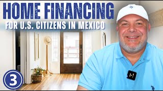 HOME FINANCING IN MEXICO for US Citizens  Video 3 Credit amp Underwriting [upl. by Darya41]