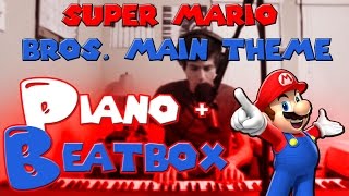 Super Mario Bros  Main Theme IMPROVED Piano Beatbox Cover [upl. by Ellicul]