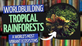 Building Biomes  Tropical Rainforests  Worldbuilding [upl. by Betti189]