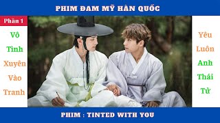 Review Phim Đam Mỹ  Lỡ xuyên không về quá khứ rồi trót yêu Thái tử  Tinted With You  Phần 1 [upl. by Mehalek]