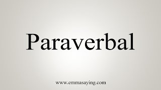 How To Say Paraverbal [upl. by Eanrahs]