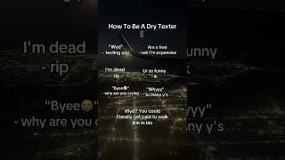 How To Be A Dry Texter 📱 [upl. by Ladin]