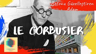 le Corbusier  Betonu Güzelleştiren Adam Sanat ve Sosyal Bilimler Sanat Tarihi [upl. by Yllehs236]