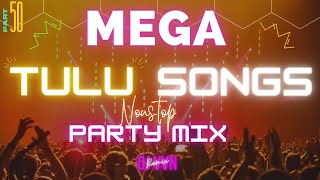 MEGA TULU PARTY MIX  PART 50 MANGALORE  TULU PARTY SONGS  PARTY MIX BY DJ VVN [upl. by Nirb488]