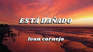 Ivan Cornejo  Está Dañada LetrasLyrics [upl. by Strephon758]