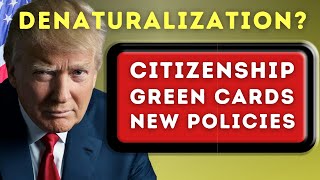 Denaturalization US Citizenship Test Green Cards and Donald Trump’s New Immigration Policies [upl. by Lam]