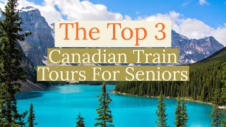 A Dream Vacation The Top 3 Canadian Rail Trips For Seniors [upl. by Ysabel]