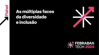 FEBRABAN TECH 2024  As múltiplas faces da diversidade e inclusão [upl. by Naig]