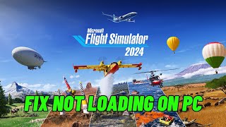 How To Fix Microsoft Flight Simulator 2024 Stuck on Loading Screen or Not Loading Error On PC [upl. by Quiteri]