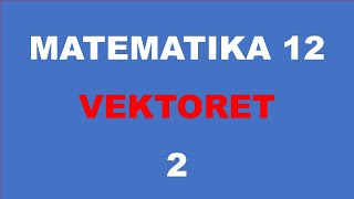 VEKTORET  MATEMATIKA 12 [upl. by Orit]