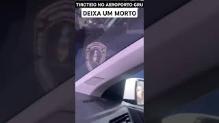 Tiroteio deixa um morto no aeroporto de Guarulhos a Policia investiga circunstâncias do crime [upl. by Rebekah]