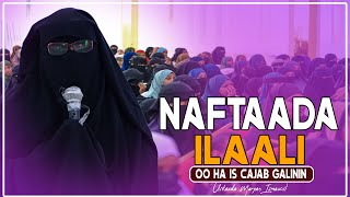 NAFTAADA ILAALI OO HA IS CAJAB GALININ  Ustaada Maryan Ismaaciil [upl. by Akiram949]