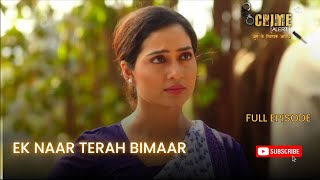 CRIME ALERT FULL EPISODE  EK NAAR TERAH BIMAAR  क्राइम अलर्ट  Hindi Crime Show [upl. by Pena]