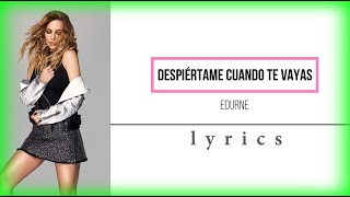 Despiértame Cuando Te Vayas  Edurne Letra  Lyrics [upl. by Cooley]