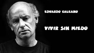 VIVIR SIN MIEDO de Eduardo Galeano [upl. by Jedidiah]