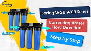 Optimize Your Water Filtration Correcting Flow Direction in iSpring WGB WCB Series [upl. by Naihs963]