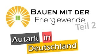 Bauen mit der Energiewende  Teil 2  Autark in Deutschland [upl. by Aratahc551]