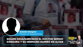 Siguen desaparecidos el doctor Sergio Góngora y su hermano Ramiro en Altar  REPORTE 100 [upl. by Rodgiva]