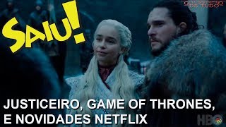 JUSTICEIRO GAME OF THRONES WATCHMEN XMEN FÊNIX NEGRA E NOVIDADES NETFLIX  NERD SAIU [upl. by Nirad336]