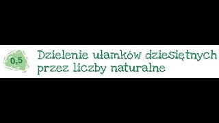 Klasa 5 Dzielenie ułamków dziesiętnych przez liczby naturalne cz2 [upl. by Eelymmij]