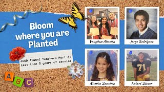 Bloom where You are Planted Part 3 JUSD Alumni Teachers [upl. by Ettenay]