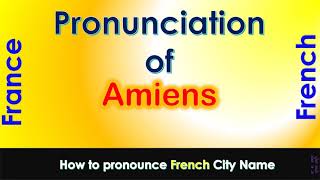 Amiens How to pronounce Amiens Somme Hauts de France in French accent [upl. by Hgieliak]