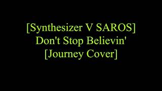 Synthesizer V SAROS Dont Stop Believin Journey Cover [upl. by Yllek]